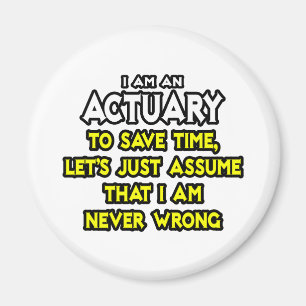 Actuary...Assume I Am Never Wrong Magnet