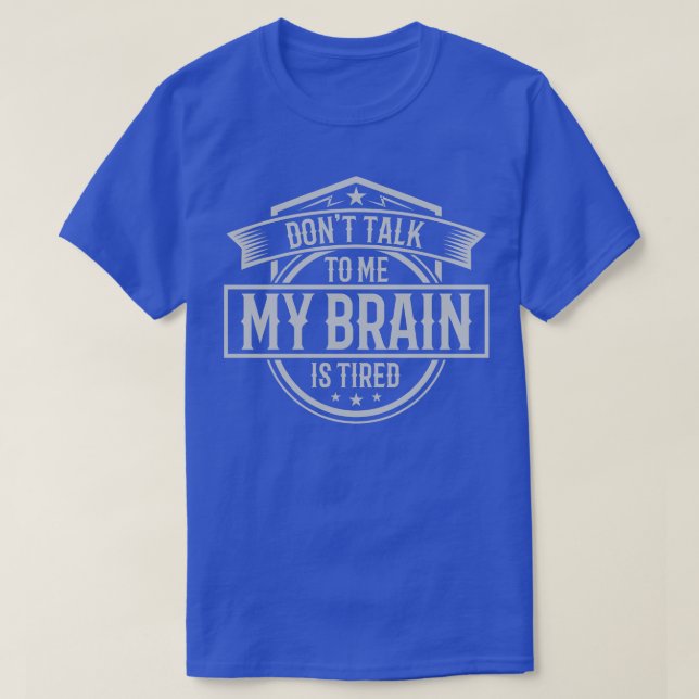 Actuary Dont Talk To Me My Brain Is Tired T-Shirt (Design Front)