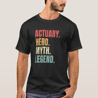 Actuary Hero Myth Legend Best Job Actuary T-Shirt