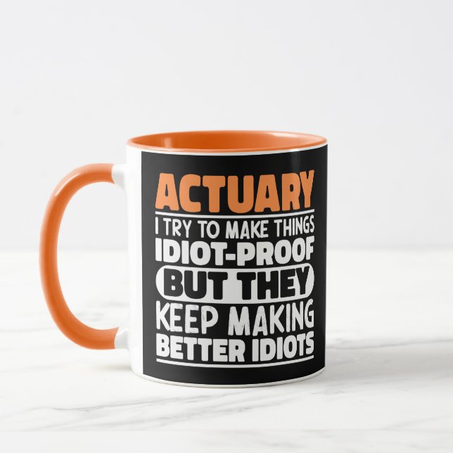Actuary I Try To Make Things Idiot Proof Funny Mug (Left)