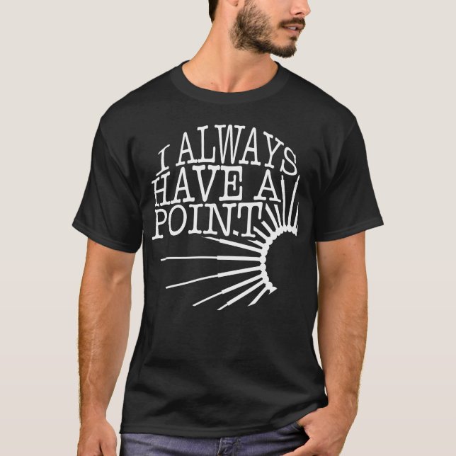 Acupuncture Shirt, I Always Have A Point Funny T-Shirt (Front)
