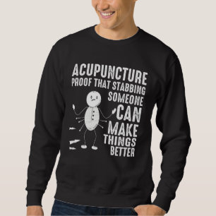 Acupuncture Stabbing Needles Expert Chinese Acupun Sweatshirt