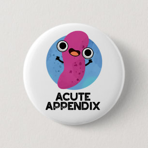 Acute Appendix Cute Body Parts Pun 2 Inch Round Button