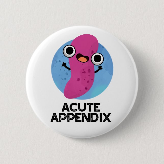 Acute Appendix Cute Body Parts Pun 2 Inch Round Button (Front)