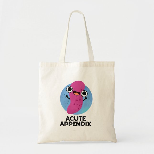 Acute Appendix Funny Body Parts Pun  Tote Bag (Front)