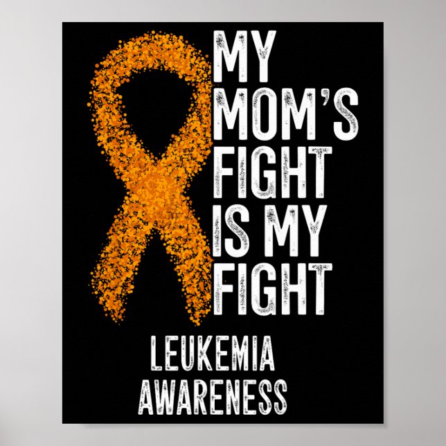 Acute Leukaemia My Mom's Fight Is My Fight Leukaem Poster (Front)