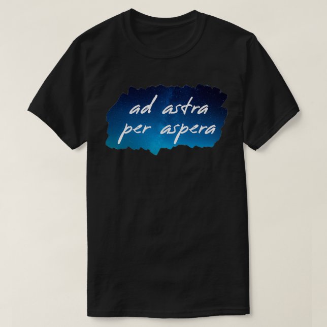 Ad Astra Per Aspera To the Stars Through Adversity T-Shirt (Design Front)