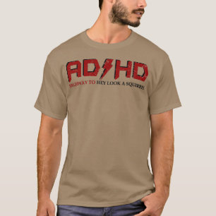 AD HD Highway to Hey Look A Squirrel Funny ADHD 1 T-Shirt