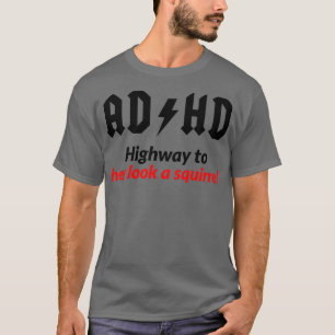 AD HD Highway To Hey Look A Squirrel Mug Funny ADD T-Shirt