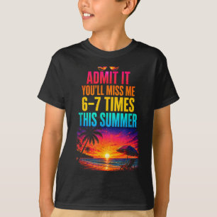 Ad It Youll Miss Me 6-7 Times This Summer 1 T-Shirt