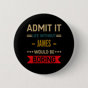 Ad Life Without James Would Be Boring Funny Saying 2 Inch Round Button