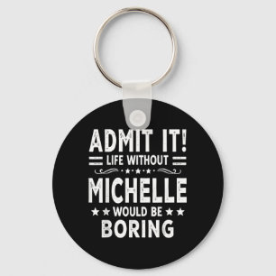 Ad Life Without Michelle Would Be Boring Funny Keychain