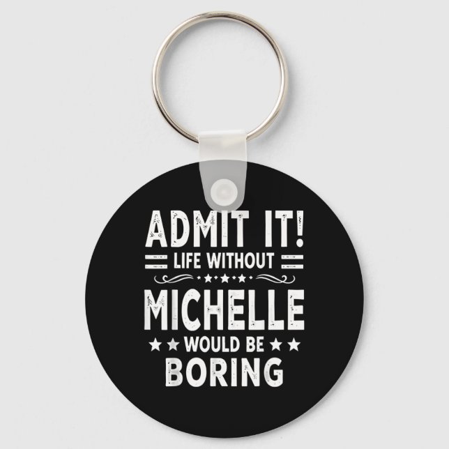 Ad Life Without Michelle Would Be Boring Funny Keychain (Front)
