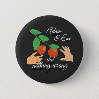 Adam & Eve Did Nothing Wrong pin/ 2 Inch Round Button
