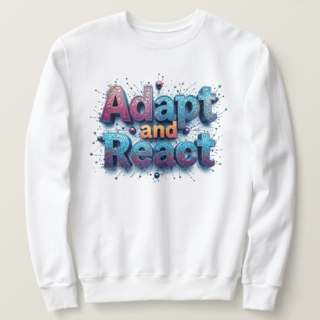 Adapt and React To The Changing Skies Sweatshirt (Design Front)