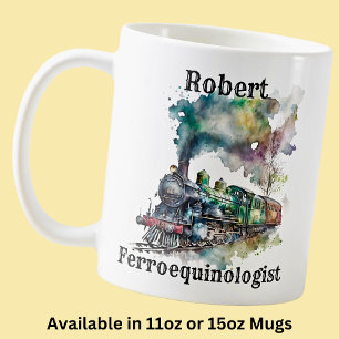Add Name Change ALL Text, Ferroequinologist Train Coffee Mug