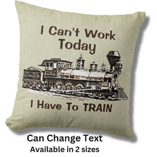 Add Name Edit Text Can't Work Today Have To TRAIN Throw Pillow