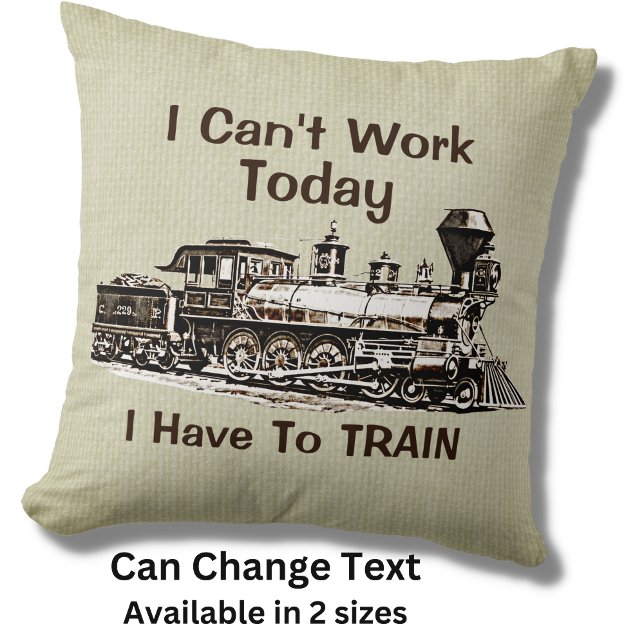 Add Name Edit Text Can't Work Today Have To TRAIN  Throw Pillow (Creator Uploaded)
