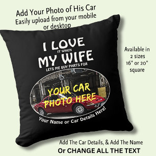 Add Name, His Car Photo, Text, I Love When My Wife Throw Pillow