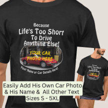 Add Name, His Car Photo, Text, Life's Too Short   