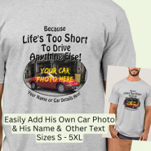 Add Name, His Car Photo, Text, Life's Too Short   