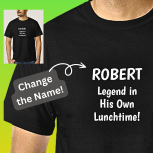 Add Name - LEGEND in his own Lunchtime!         T-Shirt