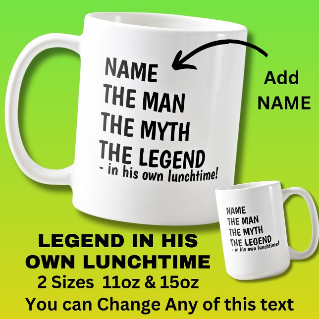 Add Name MAN MYTH LEGEND in own lunchtime! Coffee Mug (Creator Uploaded)