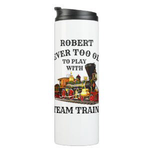 Add Name Never Too Old Play Steam Train Railroad Thermal Tumbler