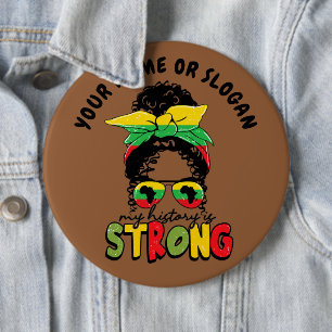 Add Name or Text, My History Is Strong Juneteenth 6 Inch Round Button