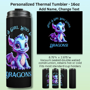 Add Name Text - Just a Girl Who Loves Dragons!    Thermal Tumbler
