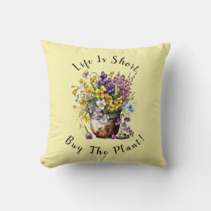 Add Name, Text - Life is Short,  Buy The Plant!  Throw Pillow