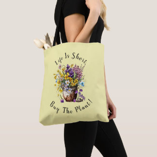 Add Name, Text - Life is Short,  Buy The Plant!   Tote Bag