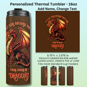 Add Name Text - Only Here Because Said Dragons!    Thermal Tumbler