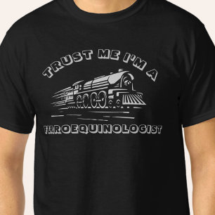 Add NAME TEXT - Trust Me I'm A Ferroequinologist T-Shirt