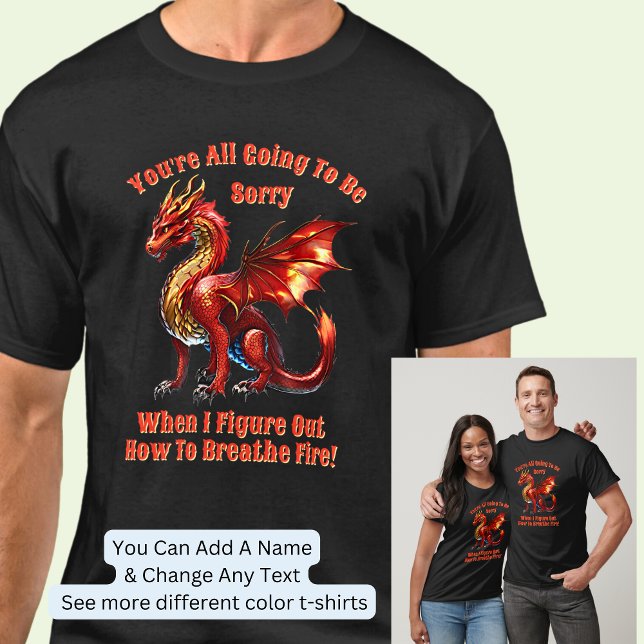Add Name Text, You'll Be Sorry When I Breathe Fire T-Shirt (Creator Uploaded)