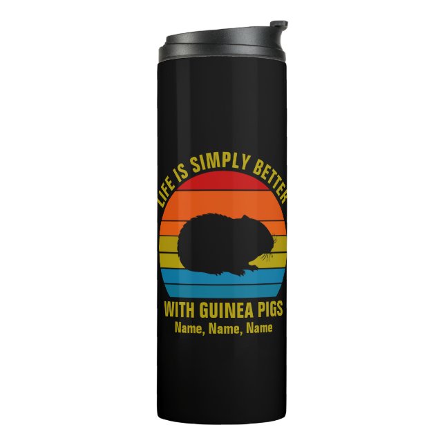 Add Names Change ALL Text, Life Better Guinea Pigs Thermal Tumbler (Rotated Left)