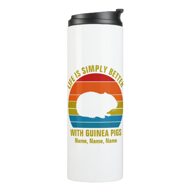 Add Names Change ALL Text, Life Better Guinea Pigs Thermal Tumbler (Rotated Left)