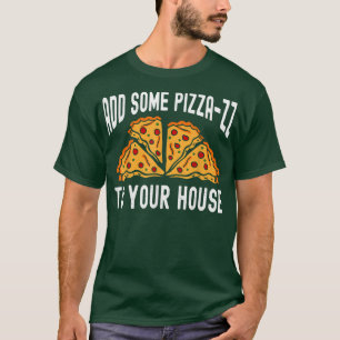 Add some pizza-zz to your house Funny Saying Men T-Shirt