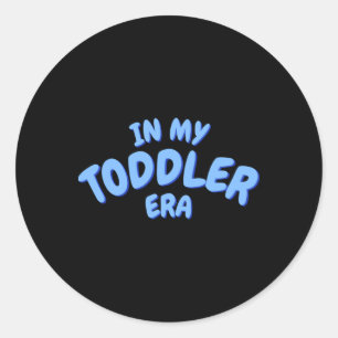 Add Word In My Blue Toddler Era Toddler T Shirt  Classic Round Sticker