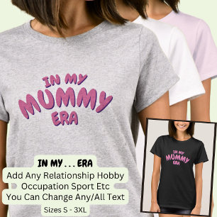 Add Word IN MY Custom MUMMY ERA T-Shirt