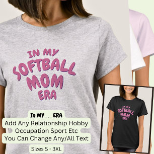 Add Word IN MY Custom Sport SOFTBALL MOM ERA T-Shirt
