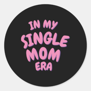 Add Word In My Single Mom Era T Shirt  Classic Round Sticker