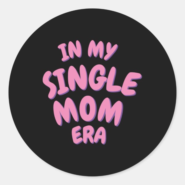 Add Word In My Single Mom Era T Shirt  Classic Round Sticker (Front)