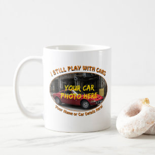 Add your Car Photo Name, Text, I Still Play Cars Coffee Mug