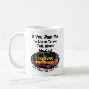 Add your Car Photo Name, Text Talk About My Car Coffee Mug