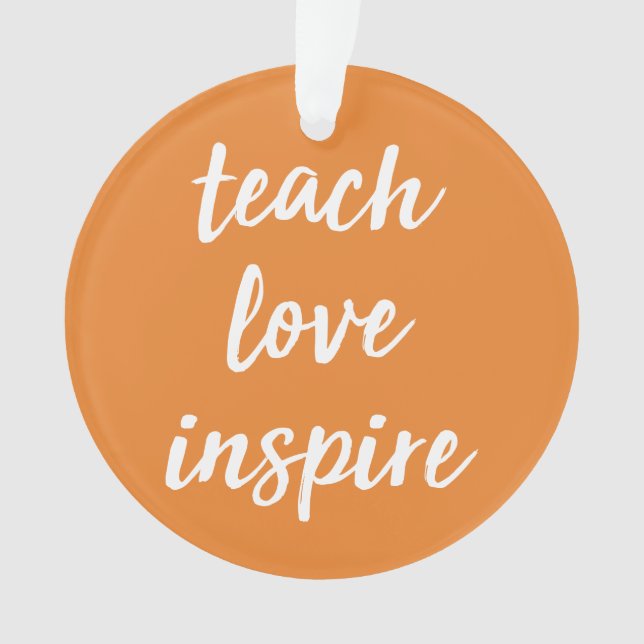 Add Your Name | Teach Love Inspire | Inspirational Ornament (Front)