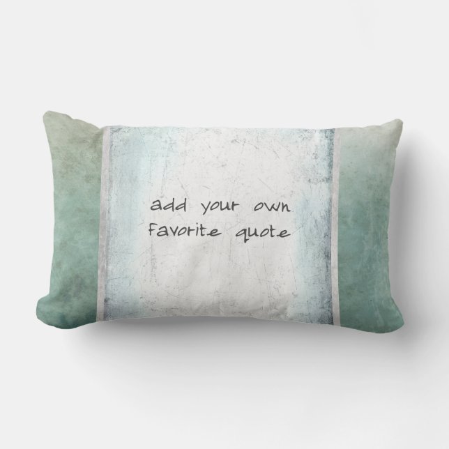 add your own quote custom teal and grey distressed lumbar pillow (Front)