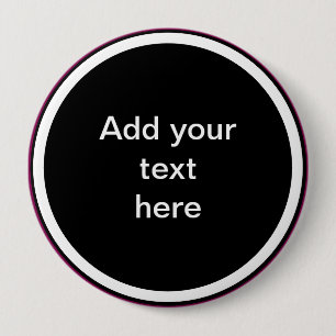 Add Your Text Here - TEMPLATE 4 Inch Round Button