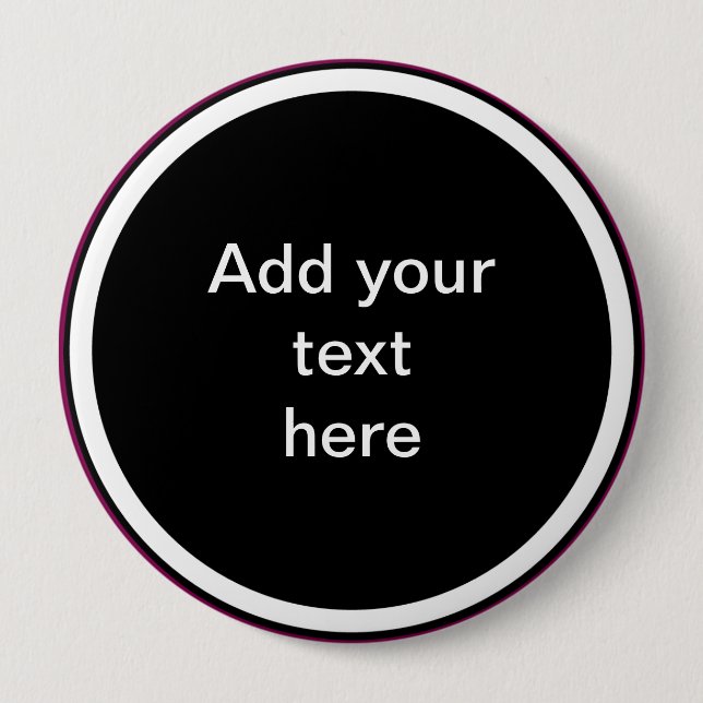 Add Your Text Here - TEMPLATE 4 Inch Round Button (Front)