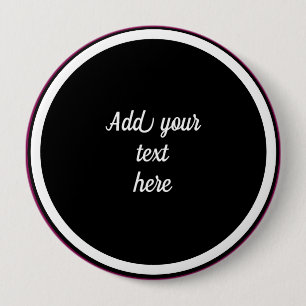 Add Your Text Here - TEMPLATE 4 Inch Round Button